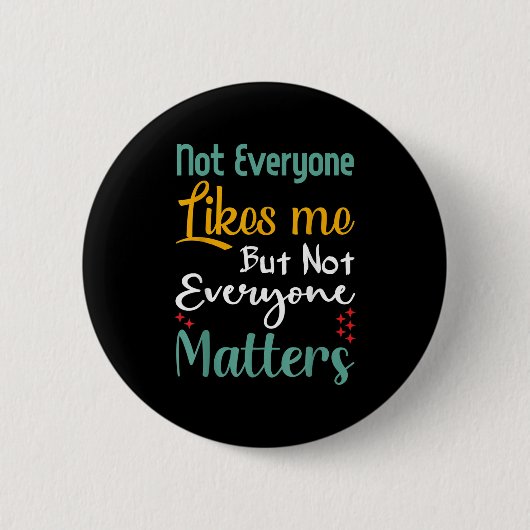Badge Rond 5 Cm Not Everyone Likes Me Not Everyone S Funny Quote G (Devant)