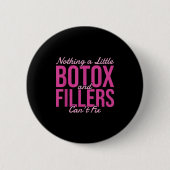 Badge Rond 5 Cm Nothing A Little Botox And Fillers Can't Fix (Devant)