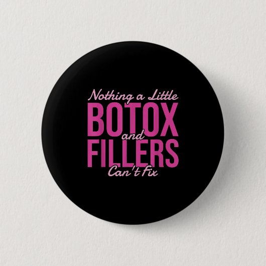 Badge Rond 5 Cm Nothing A Little Botox And Fillers Can't Fix  (Devant)