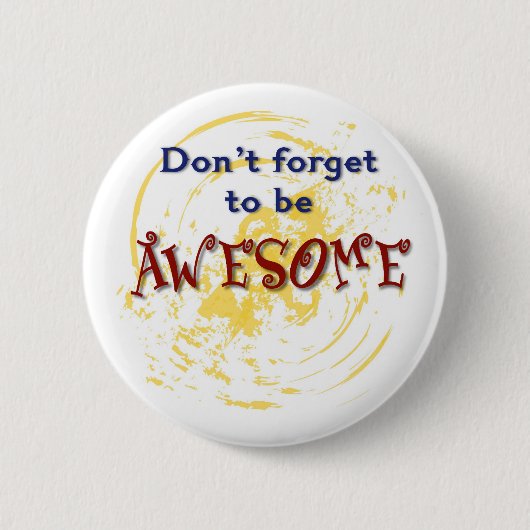Badge Rond 5 Cm N'oubliez pas d'être IMPRESSIONNANT (Devant)