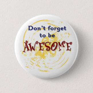 Badge Rond 5 Cm N'oubliez pas d'être IMPRESSIONNANT