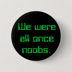Badge Rond 5 Cm Nous étions tous par le passé noobs.