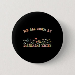 Badge Rond 5 Cm Nous grandissons tous à des rythmes différents Ens