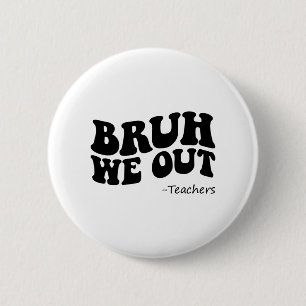 Badge Rond 5 Cm Nous Sortons Enseignants Super Bonne Dernière Jour