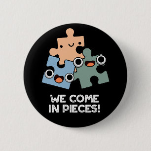 Badge Rond 5 Cm Nous Venons En Pièces Drôle Jigsaw Pun Dark BG