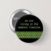 Badge Rond 5 Cm "Nous vivons bouton dans chronologie la plus (Devant & derrière)