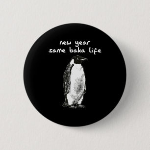 Badge Rond 5 Cm Nouvelle année même vie de Baka humour manchot bla