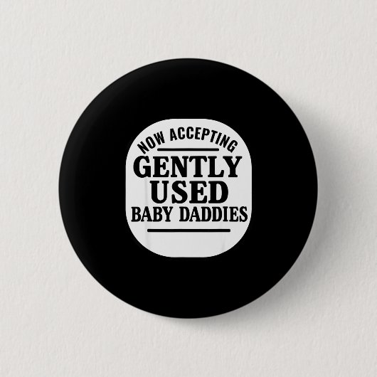 Badge Rond 5 Cm Now Accepting Gently Used Baby Daddies (Devant)
