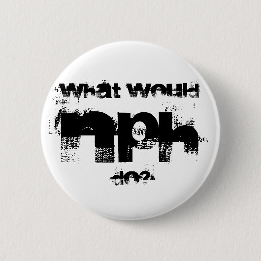 Badge Rond 5 Cm NPH, ce qui, faire ? (Devant)