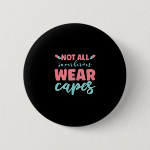 Badge Rond 5 Cm Nurse   Not All Superhéroïes Wear Capes
