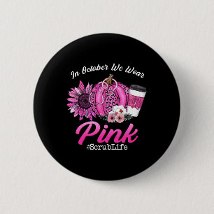 Badge Rond 5 Cm Nurse Scrub Life En Octobre Nous Portons Pink Brea