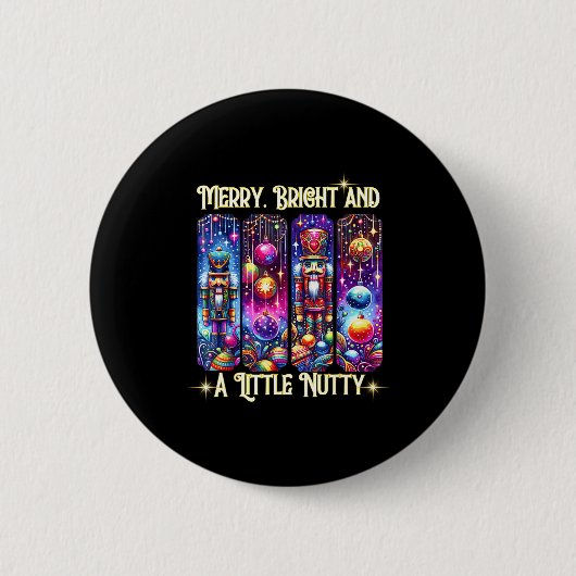 Badge Rond 5 Cm Nutcrackers Merry, Bright And A Little Nutty Funny (Devant)