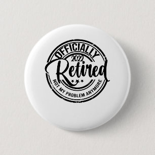 Badge Rond 5 Cm Officiellement à la retraite 2022 Plus mon problèm