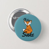 Badge Rond 5 Cm Oh, Pour Fox Sake (Devant & derrière)