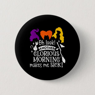 Badge Rond 5 Cm Oh Regarde Un Autre Matin Glorieux Me Malade