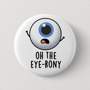 Badge Rond 5 Cm Oh The Eye-rony Funny Eyeball Pun