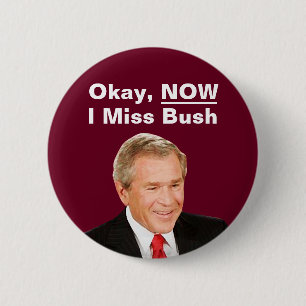 Badge Rond 5 Cm Okay Now I Miss President Bush - Anti Trump