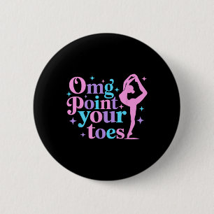 Badge Rond 5 Cm Omg Pointez vos orteils Danser de grands professeu