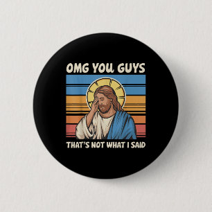 Badge Rond 5 Cm Omg Vous Les Gars Ce N'Est Pas Ce Que J'Ai Dit Jés