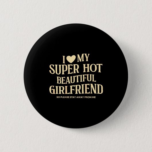 Badge Rond 5 Cm (on Back) I Love My Super Hot Beautiful Girlfriend (Devant)