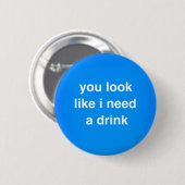 Badge Rond 5 Cm On dirait que j'ai besoin d'un verre, les insultes (Devant & derrière)