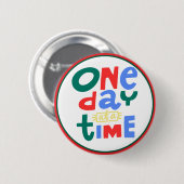 Badge Rond 5 Cm One Day at a Time Positive Affirmation (Devant & derrière)
