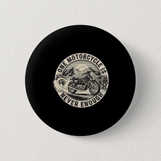 Badge Rond 5 Cm One Motorcycle Is Never Enough Funny Bikers Riders (Devant)