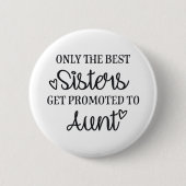 Badge Rond 5 Cm Only the best sisters get promoted to aunt ♥ (Devant)