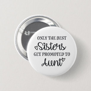 Badge Rond 5 Cm Only the best sisters get promoted to aunt ♥