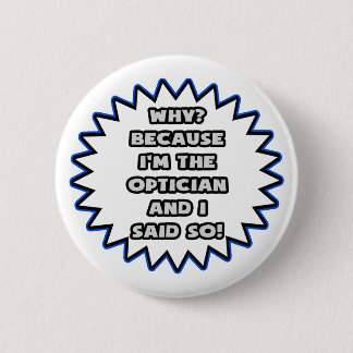 Badge Rond 5 Cm Opticien .. Parce Que Je L'Ai Dit.