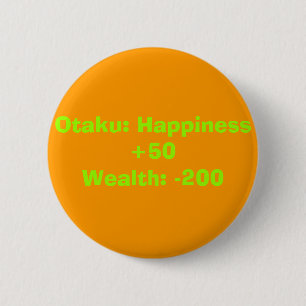 Badge Rond 5 Cm Otaku : Bonheur +50Wealth : -200