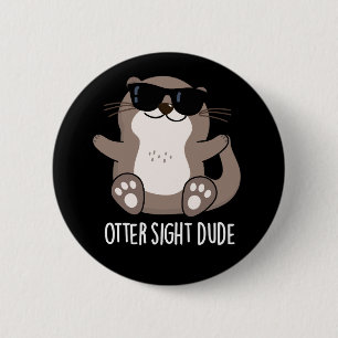Badge Rond 5 Cm Otter Sight Dude Funny Animal Pun Dark BG