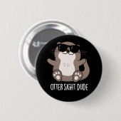 Badge Rond 5 Cm Otter Sight Dude Funny Animal Pun Dark BG (Devant & derrière)