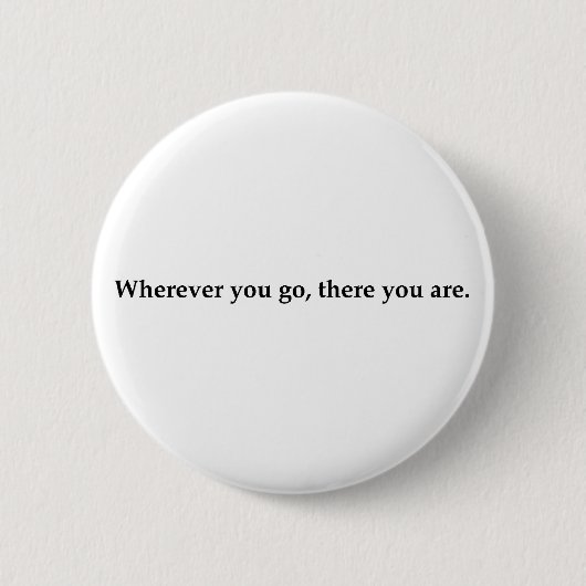 Badge Rond 5 Cm Où que vous alliez, vous êtes là. (Devant)