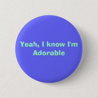 Badge Rond 5 Cm Ouais, je sais que je suis adorable