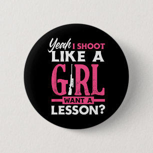 Badge Rond 5 Cm Ouais, je tire comme une fille, vous voulez une le