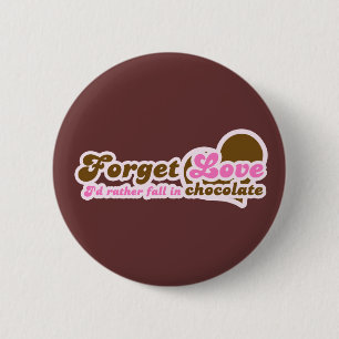 Badge Rond 5 Cm Oubliez l'amour, je préfère tomber dans le chocola