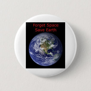 Badge Rond 5 Cm Oubliez l'espace et sauvez la Terre de la destruct