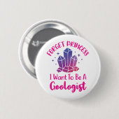 Badge Rond 5 Cm Oubliez Princesse Je veux être géologue (Devant & derrière)