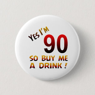 Badge Rond 5 Cm Oui j'ai 90 ans ainsi achetez-moi une boisson !