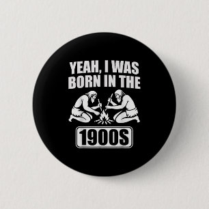 Badge Rond 5 Cm Oui Je Suis Né Dans Les Années 1900 Hommes Sarcast
