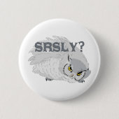 Badge Rond 5 Cm Owl SRSLY ? (Devant)