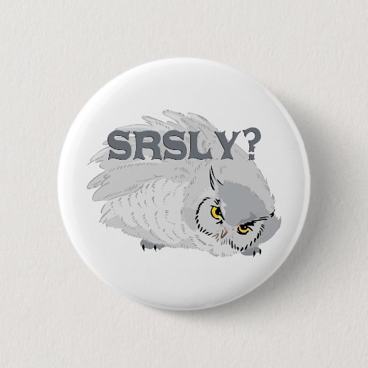 Badge Rond 5 Cm Owl SRSLY ? (Devant)