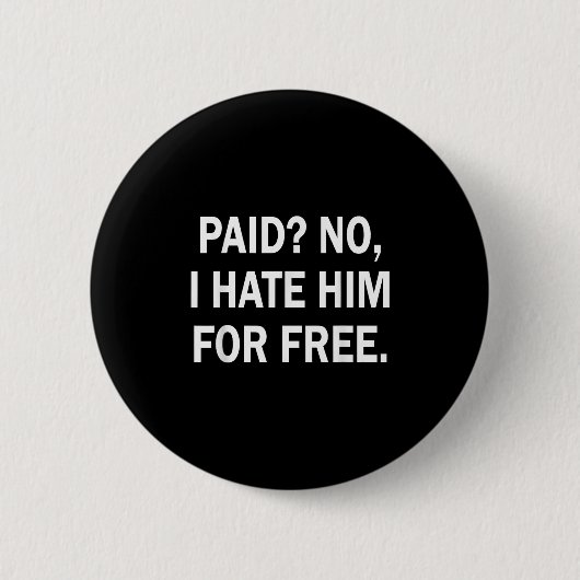 Badge Rond 5 Cm Paid No I Hate Him For - Funny Sarcasm (Devant)