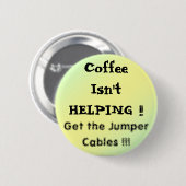 Badge Rond 5 Cm pal1, CoffeeIsn'tHELPING ! ! , Prenez la cabine de (Devant & derrière)
