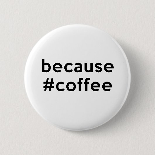 Badge Rond 5 Cm Parce que café (Devant)