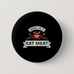 Badge Rond 5 Cm Parce Que J'Aime Manger De La Viande Je Grillent D