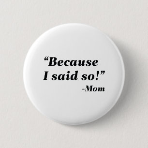 Badge Rond 5 Cm Parce Que Je L'Ai Dit.