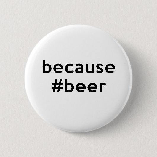 Badge Rond 5 Cm Parce que la bière (Devant)