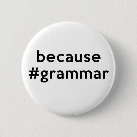 Badge Rond 5 Cm Parce que la grammaire (Devant)